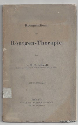 Item #26623 Kompendium der Rontgen-Therapie ... mit 22 Abbildungen. Dr. H. E. Schmidt
