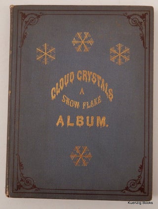 Item #26634 Cloud Crystals ; a Snow-Flake Album Collected and Edited by A Lady. Mrs. Frances E....