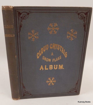 Cloud Crystals ; a Snow-Flake Album Collected and Edited by A Lady