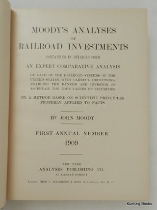 Moody's Analyses of Railroad Investments Containing in detailed Form an Expert comparative Analysis of Each of the Railroad Systems of the united states, with careful Deductions, Enabling the Banker and Investor to Ascertain the True Values of ...First Annual Number 1909