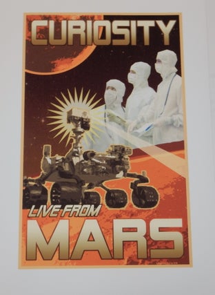 A LIMITED EDITION set of three large MARS exploration posters : "Insatiable Curiosity!", "Mars Science Laboratory", and "Curiosity Live from Mars"