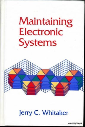 Item #2679 Maintaining Electronic Systems. Jerry C. Whitaker