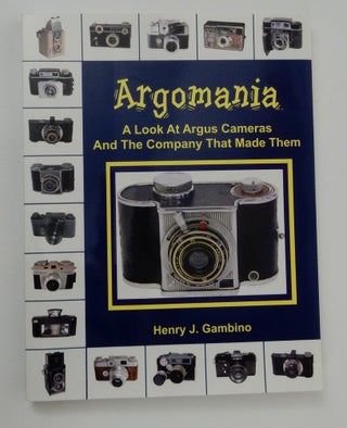 Item #26822 Argomania: A Look at Argus Cameras and the Company That Made Them. Henry J. Gambino