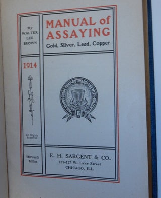 Item #26955 Manual of Assaying Gold, Silver, Lead, Copper ... Thirteenth edition. Walter Lee Brown