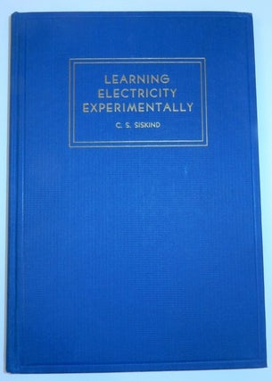 Item #26967 Learning Electricity Experimentally. C. S. Siskind