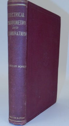 Item #26994 Electrical Photometry and Illumination. A Treatise on Light and Its Distribution,...