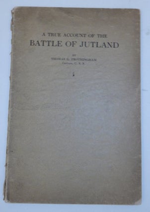 Item #27018 A True Account of the Battle of Jutland, May 31, 1916. Thomas G. Frothingham