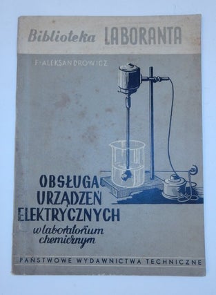Item #27042 obsluga urzadzen elektrycznych w laboratorium chemicznym. Franciszek Aleksandrowicz, Mgr