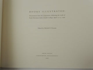 Books Illustrated: Presentations from the symposium celebrating the work of Ruth Mortimer held at Smith College, April 12-13, 1996