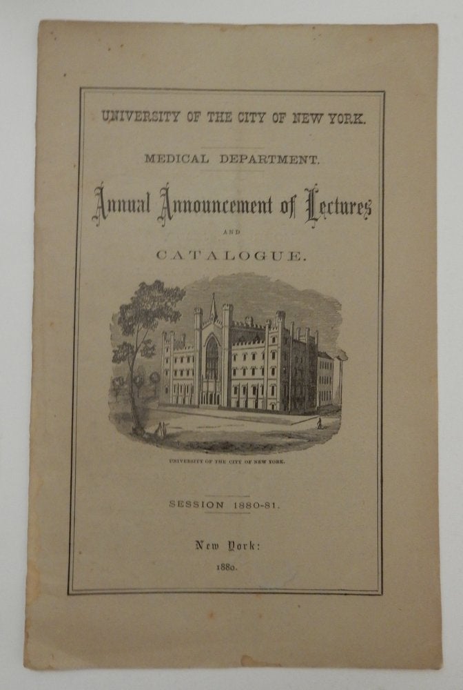 Item #27132 University of the City of New York Medical Department. Annual Announcement of Lectures and Catalogue Session 1880-81