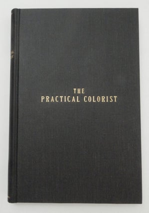 Item #27229 The Practical Colorist : A Pathfinder for the Artist Printer. Frederick M. Sheldon