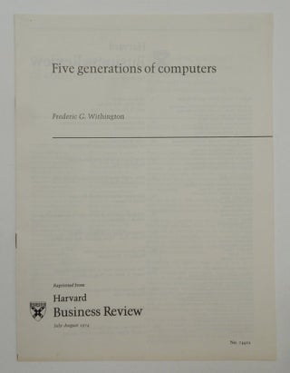 Item #27236 Five generations of computers. Frederic G. Withington