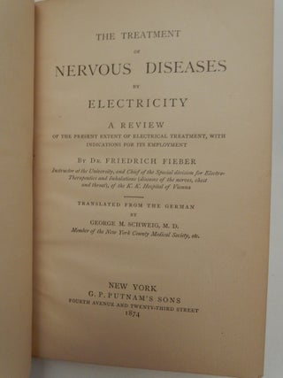 The Treatment of Nervous Diseases By Electricity, a Review of the Present Extent of Electrical Treatment, with Indications for its Employment