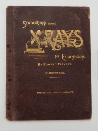 Item #27254 Something about X rays for everybody. Edward Trevert