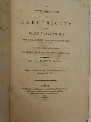 Item #27257 An Introduction to Electricity and Galvanism ; with cases, shewing their effects in...