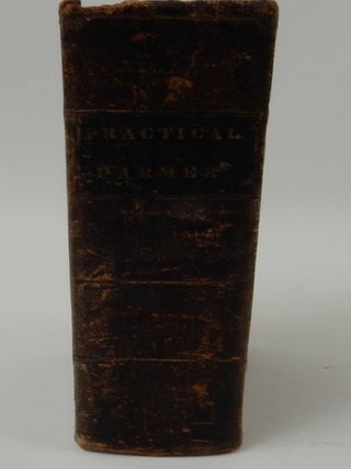 The Practical Farmer, Gardener and Housewife ; or, Dictionary of Agriculture, Horticulture, and Domestic Economy : Including Descriptions of the Most Improved Kinds of Live Stock, Their Proper Treatment, Diseases and Remedies - an Account of the Best Sorts of Fruits, with Instructions for the Management of Fruit Trees Generally; Together with Directions for the Culture of the Morus Multicaulis, for the Raising of Silk; Also, with Remarks on the Cultivation of Some Select Flowers and Ornamental Shrubs