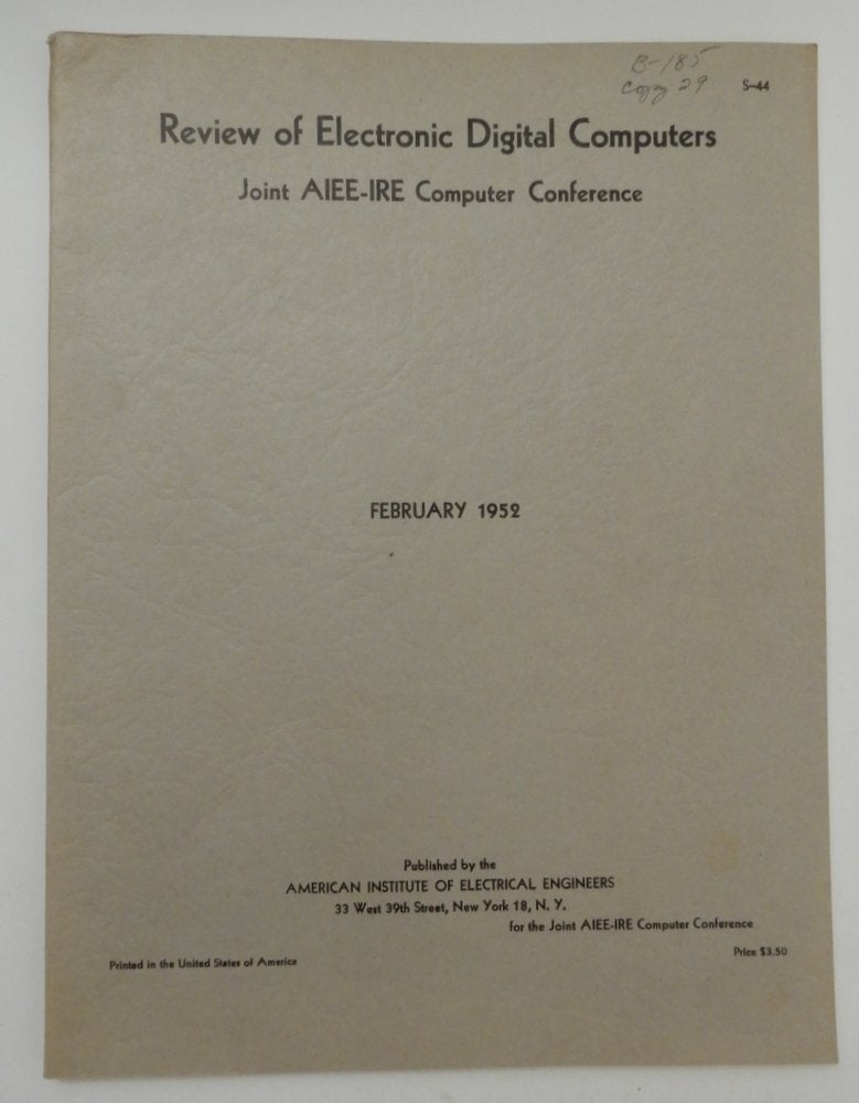 Item #27292 Review of Electronic Digital Computers Joint AIEE-IRE Computer Conference - Papers and Discussions presented at the Joint AIEE-IRE Computer Conference Philadelphia PA December 10-12 1951. J. C. McPherson, Chairman.