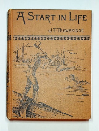 Item #27320 A Start in Life : A Story of the Genesee Country. J. T. Trowbridge