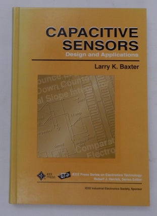 Item #27364 Capacitive Sensors Design and Applications. Larry K. Baxter