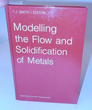 Item #27380 Modelling the Flow and Solidification of Metals. T. J. Smith