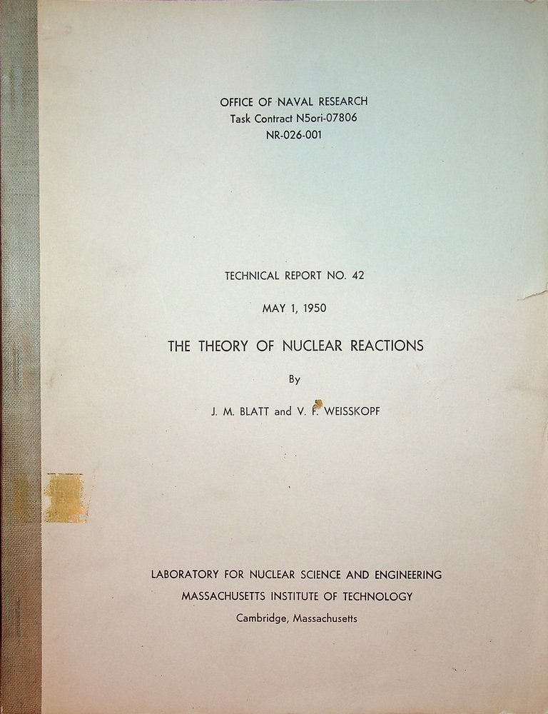 Item #27459 Technical Report No. 42 May 1, 1950 : The Theory of Nuclear Reactions [ cover title ]. J. M. Blatt, V. F. Weisskopf.