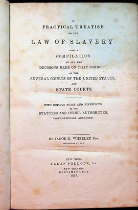 Item #27482 A Practical Treatise on the Law of Slavery. Being a Compilation of all the decisions...