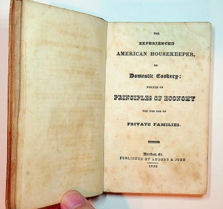 The Experienced American Housekeeper, or Domestic Cookery : Formed on Principles of Economy for the use of Private Families