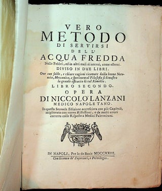Vero metodo di servirsi dell'acqua fredda nelle febbri, ed in altri mali si interni, come esterni : diviso in due libri : ove con salde, e chiare ragioni ricavate dalla buona notomia, meccanica, e sperimentale filosofia si dimostra la grande efficacia di tal rimedio ...