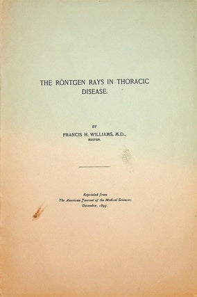 Item #27665 The Röntgen [ Roentgen ] Rays in Thoracic Disease. Francis H. Williams, M. D.,...