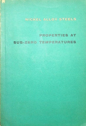Item #27732 The Mechanical Properties of Nickel Alloy Steels at Sub-Zero Temperatures....