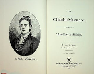 Item #27789 The Chisolm Massacre: A picture of "Home Rule" in Mississippi. James M. Wells