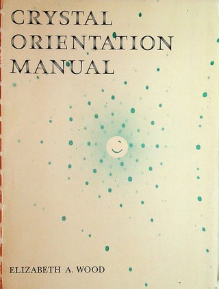 Item #27827 Crystal Orientation Manual. Elizabeth A. Wood