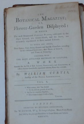 The Botanical Magazine ; or, Flower-Garden Displayed : In which the most Ornamental Foreign Plants, cultivated in the Open Ground, the Green-House, and the Stove, are accurately represented in their natural Colours ... Together with the most approved methods of culture. A Work Intended for the Use of such Ladies, Gentlemen, and Gardeners, as wish to become scientifically acquainted with the Plants they cultivate