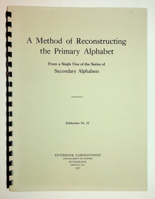 Item #27997 Riverbank Publications No. 15 : A Method of Reconstructing the Primary Alphabet from...