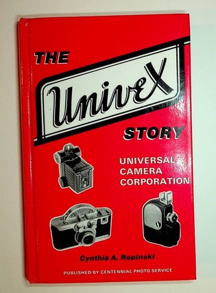 Item #28030 The Univex Story - Universal Camera Corporation. Cynthia A. Repinski