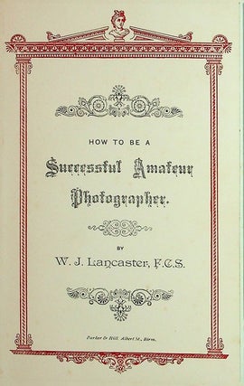 Item #28037 How to be a Successful Amateur Photographer. W. J. Lancaster, F. C. S