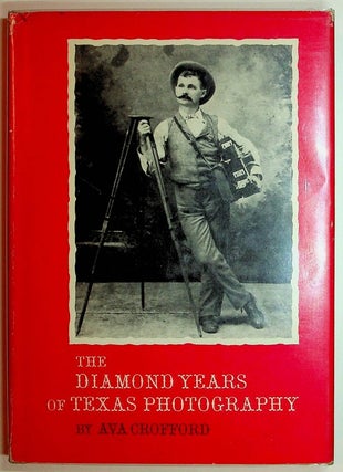 Item #28039 The Diamond Years of Texas Photography. Ava Crofford