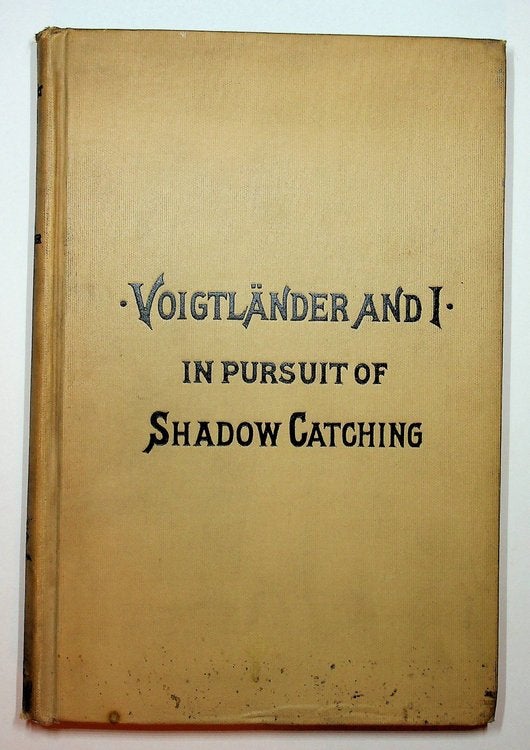 Item #28057 Voigtlander and I : In Pursuit of Shadow Catching : A Story of Fifty-Two Years' Companionship with a Camera. James F. Ryder.