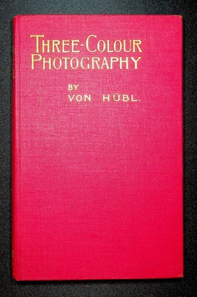 Three-Colour Photography : Three-Colour Printing and the Production of Photographic Pigment Pictures in Natural Colours