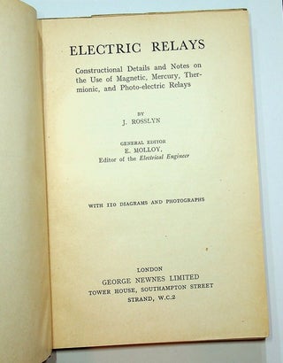 Electric Relays : Constructional Details and Notes on the use of Magnetic, Mercury, Thermionic, and Photo-electric Relays ... with 110 diagrams and photographs