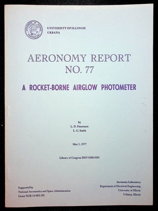 Item #28216 Aeronomy Report No 77 : A Rocket-Borne Airglow Photometer. L. D. Paarman, L. G. Smith