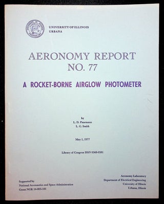 Item #28216 Aeronomy Report No 77 : A Rocket-Borne Airglow Photometer. L. D. Paarman, L. G. Smith