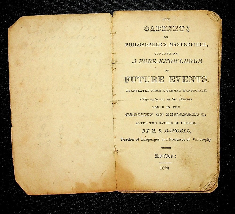 Item #28305 The Cabinet ; or Philosopher's Masterpiece, Containing a Fore-Knowledge of Future Events. Translated from a German Manuscript. (The only one in the World) Found in the Cabinet of Bonaparte, after the Battle of Leipsic. Dangell M. S.