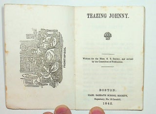 Teazing Johnny : Written for the Mass. S. S. Society, and revised by the Committee of Publication