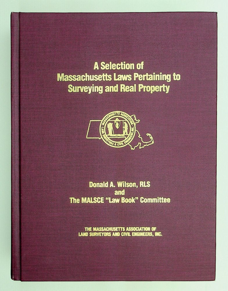 Item #28376 A Selection of Massachusetts Laws Pertaining to Surveying and Real Property. Donald A. Wilson, MALSCE "Law Book" Committee.