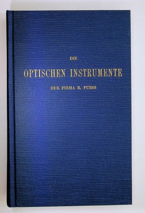 Die Optischen Instrumente der Firma R. Fuess deren Beschreibung, Justierung und Anwendgung ... mit 233 Holzschnitten im Text und 3 Lichtdrucktafeln