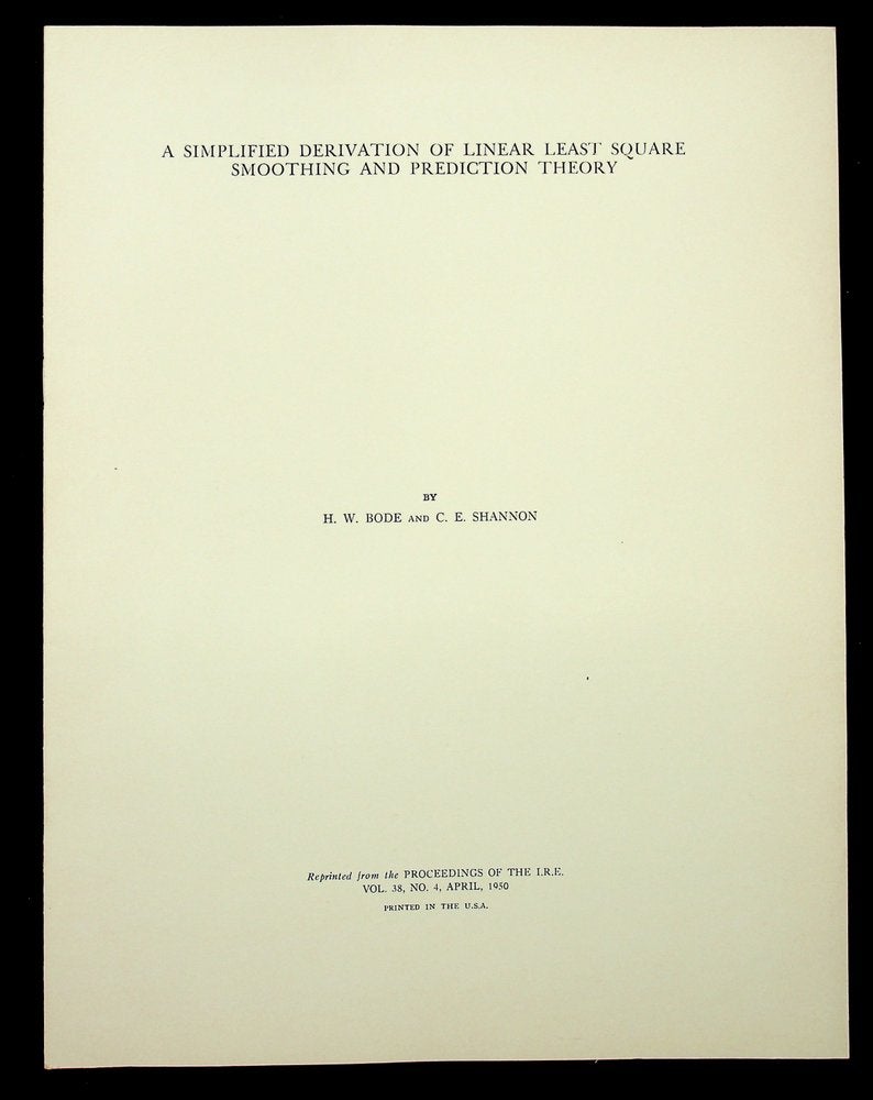 Item #28661 A Simplified Derivation of Linear Least Square Smoothing and Prediction Theory [IRE offprint]. H. W. Bode, C. E. Shannon, Claude Elwood.