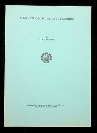 Item #28688 A Symmetrical Notation for Numbers [offprint with blue wrappers]. Claude E. Shannon,...