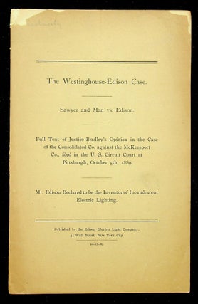 Item #28706 The Westinghouse-Edison case : Sawyer and Man vs. Edison : full text of Justice...
