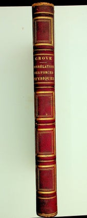 Correlation des Forces Physiques ... Ouvrage traduit en Français par M. l'Abbé Moigno sur la troisième édition anglaise, avec des notes par M. Seguin ainé.